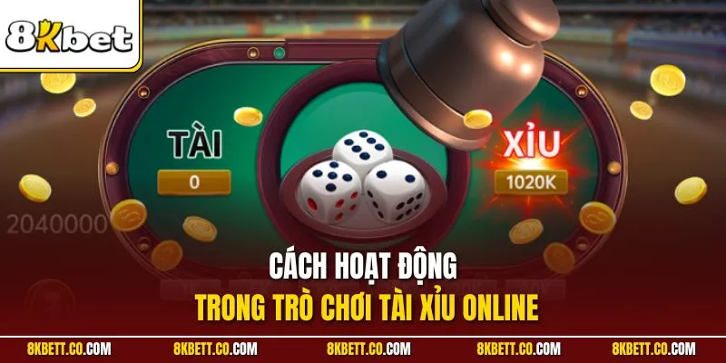 Cách hoạt động trong trò chơi tài xỉu online