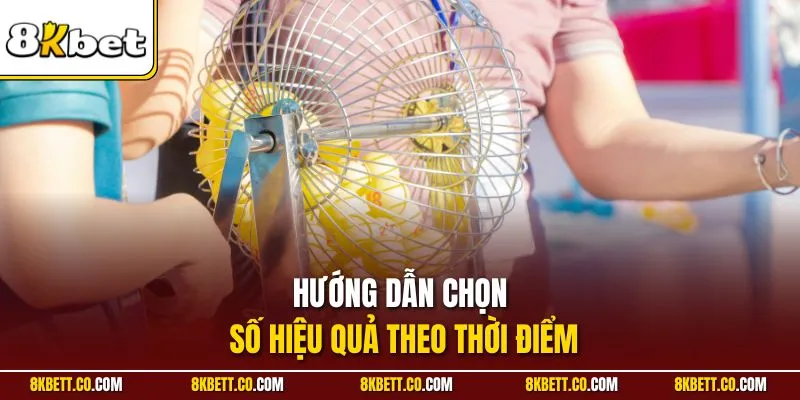 Hướng dẫn chọn số hiệu quả theo thời điểm
