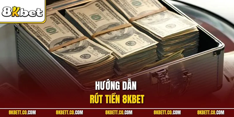 Hướng dẫn rút tiền 8KBET