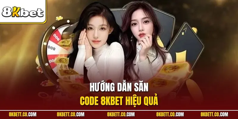 Hướng dẫn săn code 8KBET hiệu quả