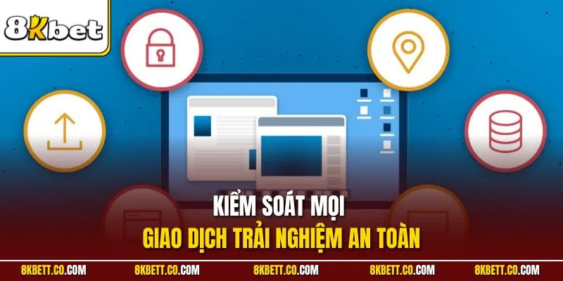Kiểm soát mọi giao dịch trải nghiệm an toàn