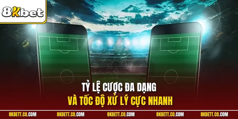 Tỷ lệ cược đa dạng và tốc độ xử lý cực nhanh