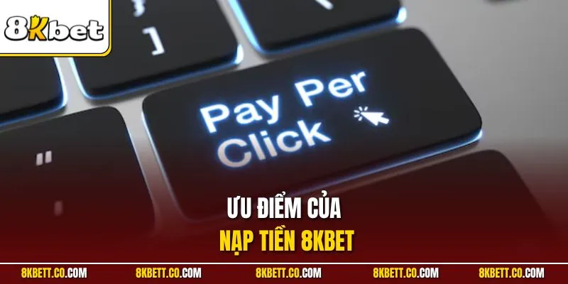 Ưu điểm của nạp tiền 8KBET